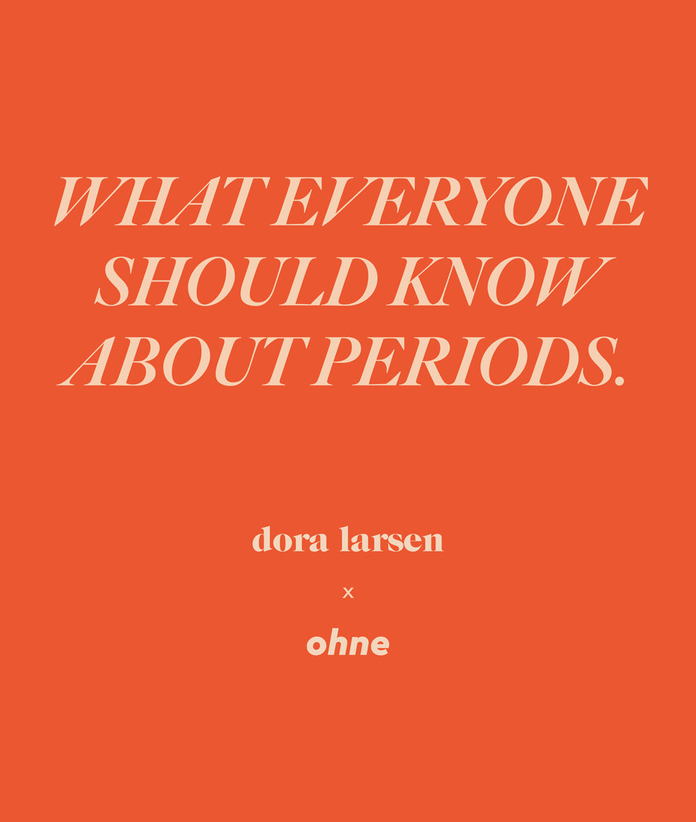 Dora Larsen x ohne – What everyone should know about period misconceptions